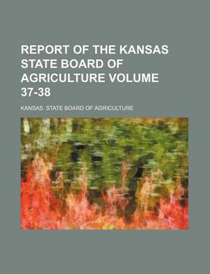 Book cover for Report of the Kansas State Board of Agriculture Volume 37-38