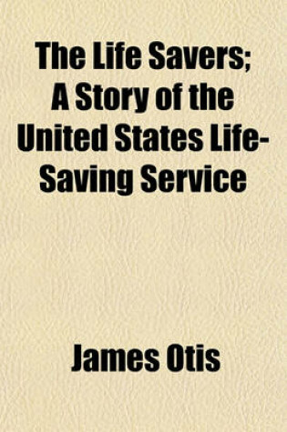 Cover of The Life Savers; A Story of the United States Life-Saving Service
