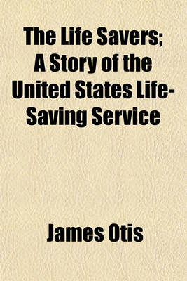 Book cover for The Life Savers; A Story of the United States Life-Saving Service