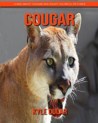 Book cover for Cougar! Learn about Cougar and Enjoy Colorful Pictures