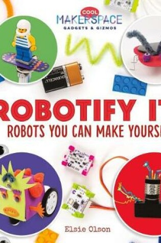 Cover of Robotify It! Robots You Can Make Yourself