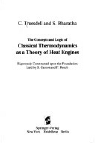 Cover of The Concepts and Logic of Classical Thermodynamics as a Theory of Heat Engines