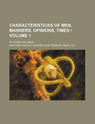 Book cover for Characteristicks of Men, Manners, Opinions, Times (Volume 1); In Three Volumes