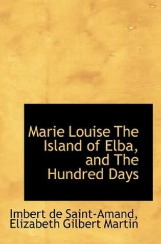 Cover of Marie Louise the Island of Elba, and the Hundred Days