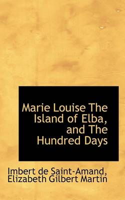 Cover of Marie Louise the Island of Elba, and the Hundred Days