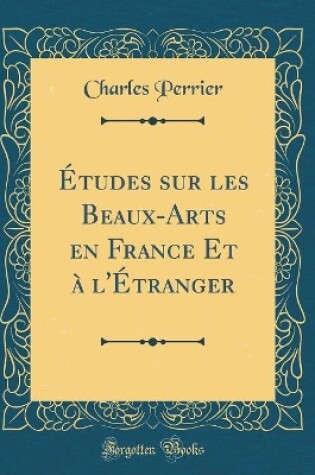 Cover of Études sur les Beaux-Arts en France Et à l'Étranger (Classic Reprint)