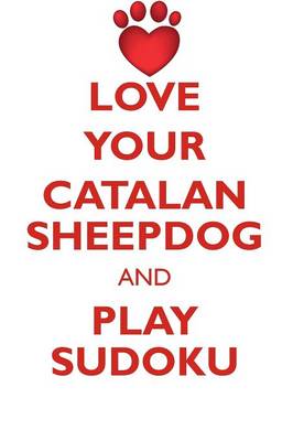 Book cover for LOVE YOUR CATALAN SHEEPDOG AND PLAY SUDOKU CATALAN SHEEPDOG SUDOKU LEVEL 1 of 15