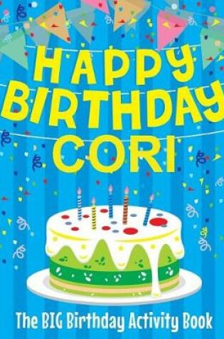 Cover of Happy Birthday Cori - The Big Birthday Activity Book