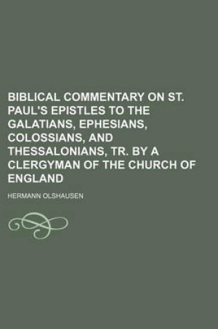 Cover of Biblical Commentary on St. Paul's Epistles to the Galatians, Ephesians, Colossians, and Thessalonians, Tr. by a Clergyman of the Church of England