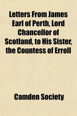 Book cover for Letters from James Earl of Perth, Lord Chancellor of Scotland, to His Sister, the Countess of Erroll