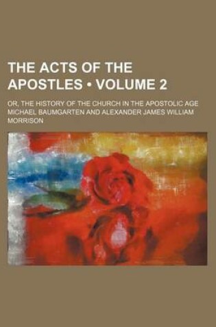 Cover of The Acts of the Apostles (Volume 2); Or, the History of the Church in the Apostolic Age