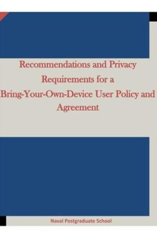 Cover of Recommendations and Privacy Requirements for a Bring-Your-Own-Device User Policy and Agreement