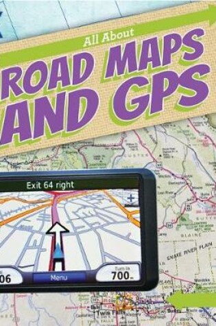 Cover of All about Road Maps and GPS