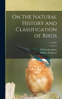 Book cover for On the Natural History and Classification of Birds; v.1 (1836)