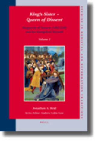 Cover of King's Sister - Queen of Dissent: Marguerite of Navarre (1492-1549) and her Evangelical Network (set 2 volumes)
