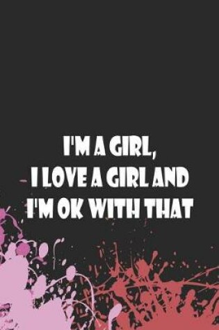 Cover of I'm A Girl, I Love A Girl And I'm Ok With That