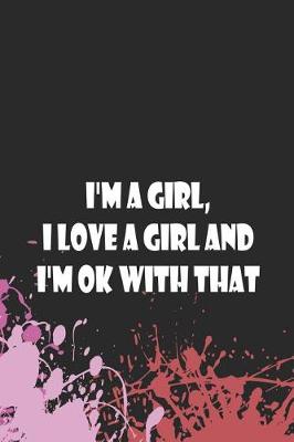 Cover of I'm A Girl, I Love A Girl And I'm Ok With That