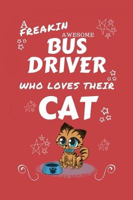 Book cover for A Freakin Awesome Bus Driver Who Loves Their Cat