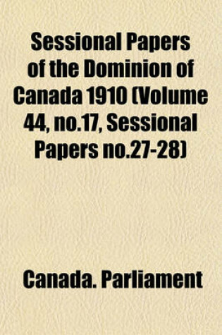 Cover of Sessional Papers of the Dominion of Canada 1910 (Volume 44, No.17, Sessional Papers No.27-28)