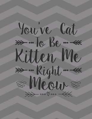 Book cover for You've Cat To Be Kitten Me Right Meow