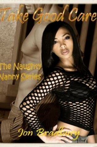 Cover of The Naughty Nanny Series~Take Good Care