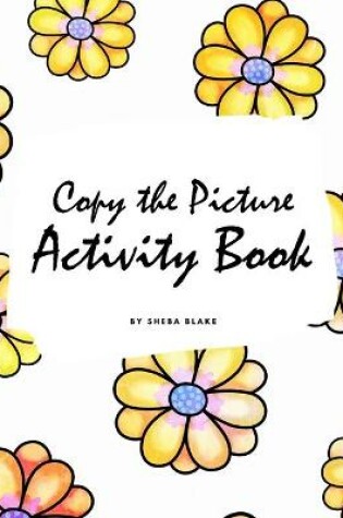 Cover of Copy the Picture Activity Book for Children (8x10 Coloring Book / Activity Book)