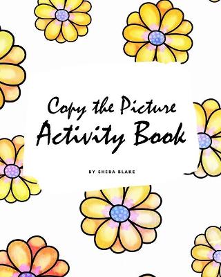 Book cover for Copy the Picture Activity Book for Children (8x10 Coloring Book / Activity Book)