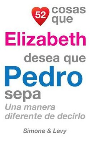 Cover of 52 Cosas Que Elizabeth Desea Que Pedro Sepa