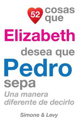 Book cover for 52 Cosas Que Elizabeth Desea Que Pedro Sepa