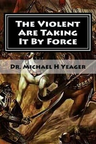 Cover of The Violent Are Taking It By Force