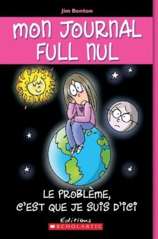 Cover of Mon Journal Full Nul: N° 6 - Le Problème, c'Est Que Je Suis d'Ici