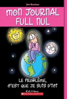 Cover of Mon Journal Full Nul: N° 6 - Le Problème, c'Est Que Je Suis d'Ici