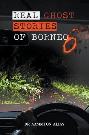 Cover of Real Ghost Stories of Borneo 6