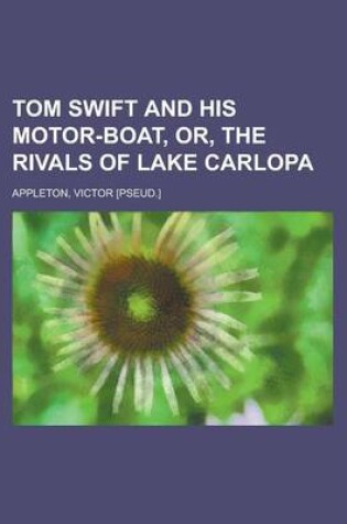 Cover of Tom Swift and His Motor-Boat, Or, the Rivals of Lake Carlopa