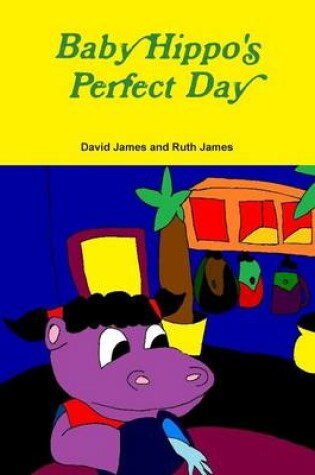 Cover of Baby Hippo's Perfect Day