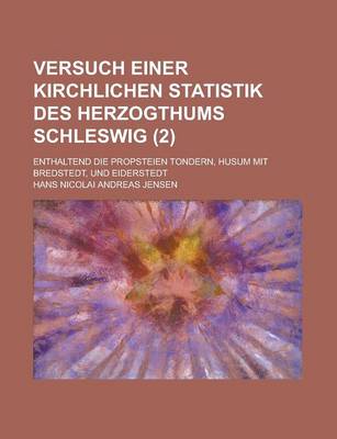 Book cover for Versuch Einer Kirchlichen Statistik Des Herzogthums Schleswig; Enthaltend Die Propsteien Tondern, Husum Mit Bredstedt, Und Eiderstedt (2 )