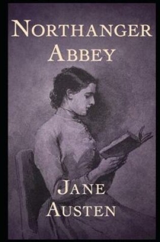 Cover of Northanger Abbey By Jane Austen (Fiction, Romance & Gothic Novel) "Unabridged & Annotated Edition"