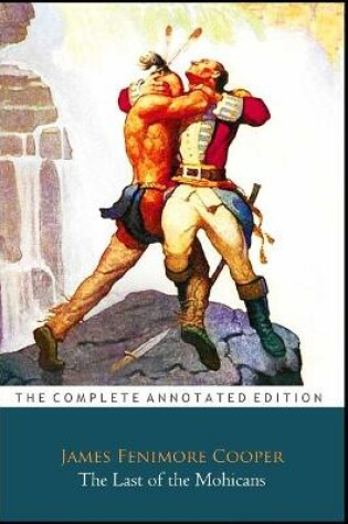 Cover of The Last of the Mohicans By James Fenimore Cooper (A Fictional War & Military Novel) The Annotated Edition