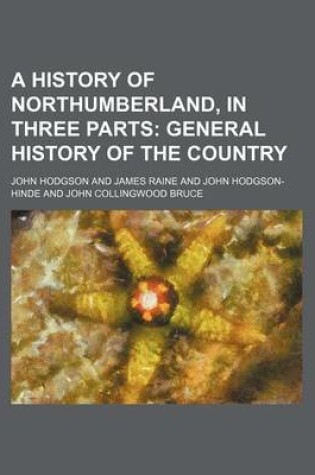 Cover of A History of Northumberland, in Three Parts