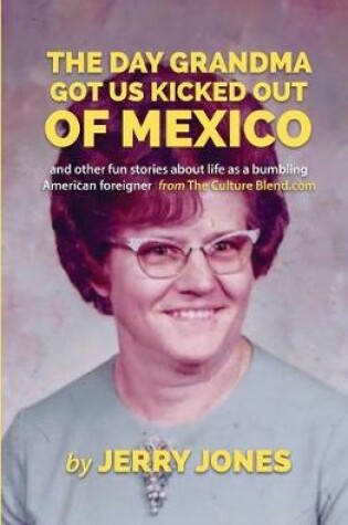 Cover of The Day Grandma Got Us Kicked Out of Mexico