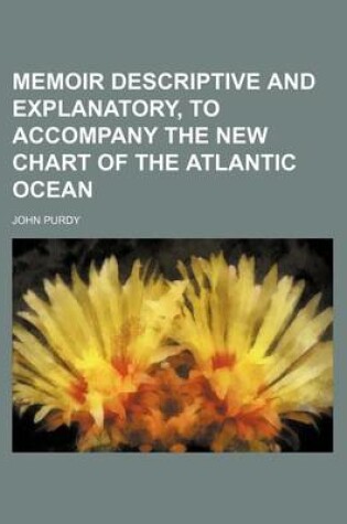 Cover of Memoir Descriptive and Explanatory, to Accompany the New Chart of the Atlantic Ocean