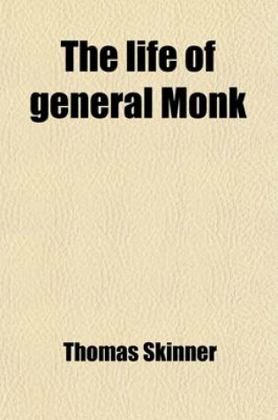 Cover of The Life of General Monk; Duke of Albe Morle