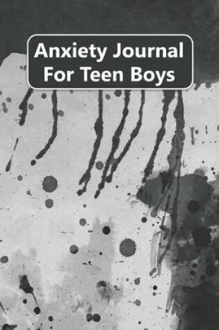 Cover of Anxiety Journal For Teen Boys