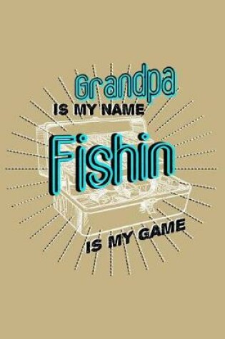 Cover of Grandpa Is My Name Fishin Is My Game