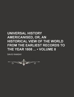 Book cover for Universal History Americanised, Or, an Historical View of the World from the Earliest Records to the Year 1808 (Volume 8)