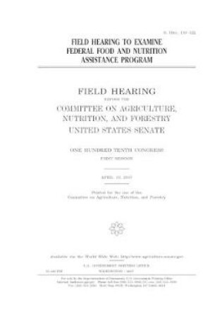 Cover of Field hearing to examine federal food and nutrition assistance program