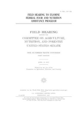 Book cover for Field hearing to examine federal food and nutrition assistance program
