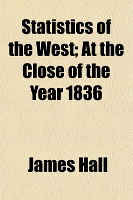 Book cover for Statistics of the West; At the Close of the Year 1836