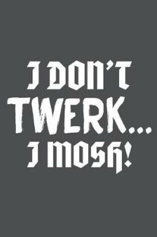 Cover of I Don't Twerk I Mosh