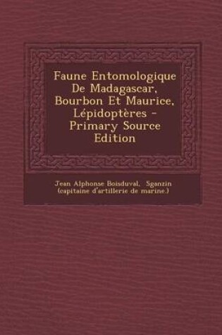 Cover of Faune Entomologique de Madagascar, Bourbon Et Maurice, Lepidopteres